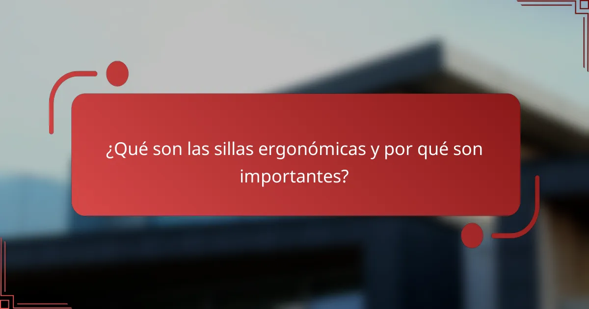 ¿Qué son las sillas ergonómicas y por qué son importantes?