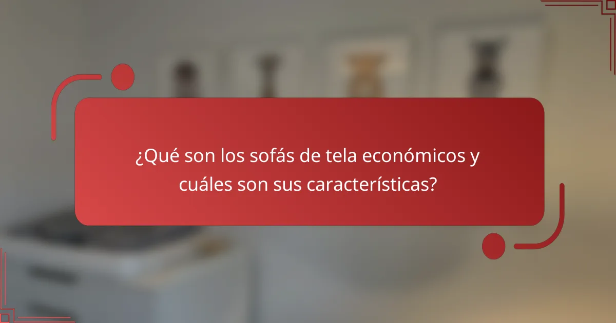¿Qué son los sofás de tela económicos y cuáles son sus características?