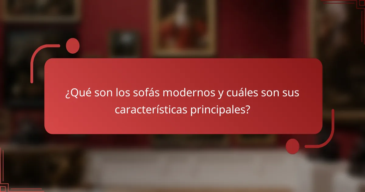 ¿Qué son los sofás modernos y cuáles son sus características principales?